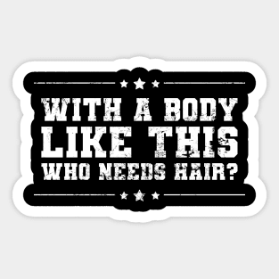 With A Body Like This Who Needs Hair Funny Bald Fathers Day Sticker